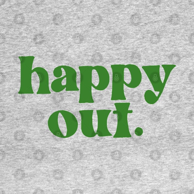 Happy Out - Irish Phrase Gift Design by feck!